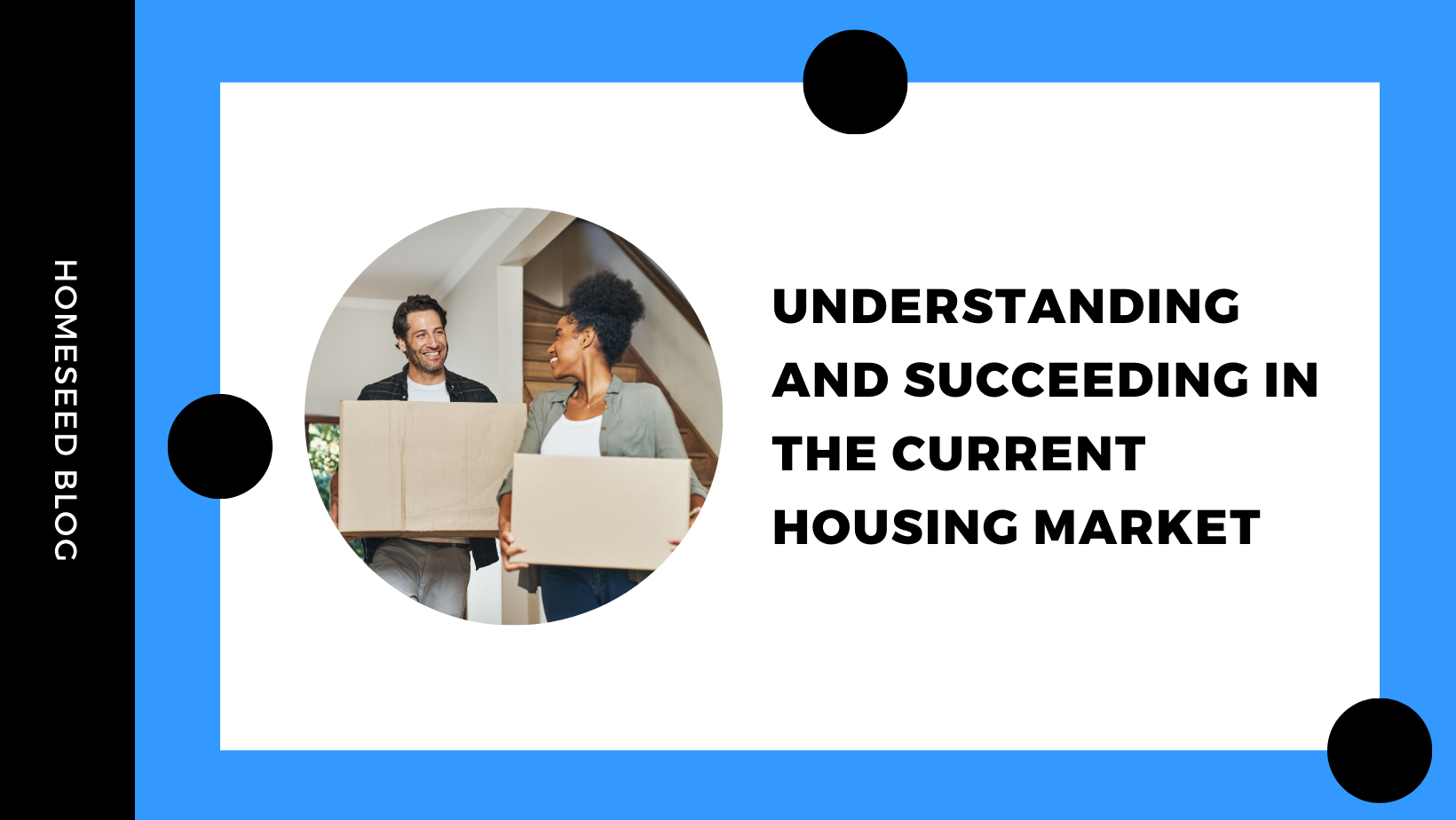 Understanding and Succeeding in the Current Housing Market